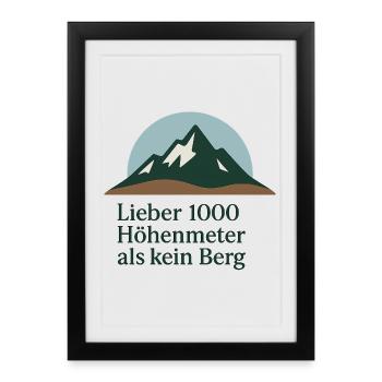 Lieber 1000 Höhenmeter als kein Berg - Gerahmtes Poster (27 × 37 cm) - Schwarz - Vorne
