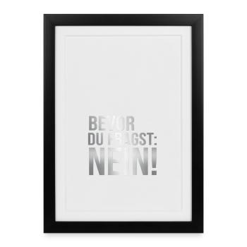 Bevor du fragst: Nein! - Gerahmtes Poster (27 × 37 cm) - Schwarz - Vorne