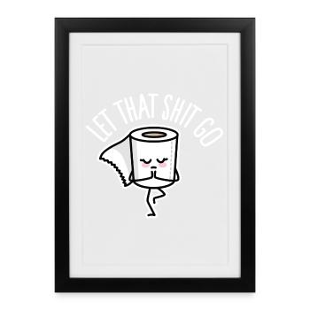 Drôles de professeurs de yoga, Let that shit go, papier toilette - Affiche encadrée (27 × 37 cm) - noir - Devant