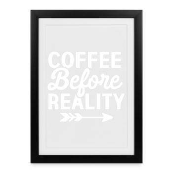Coffee Before Reality - Framed poster (27 × 37 cm) - black - Front