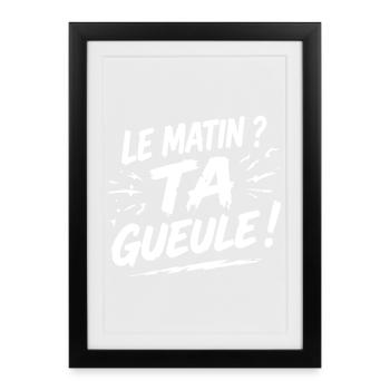 Le matin ? ta gueule ! humour café réveil - Affiche encadrée (27 × 37 cm) - noir - Devant