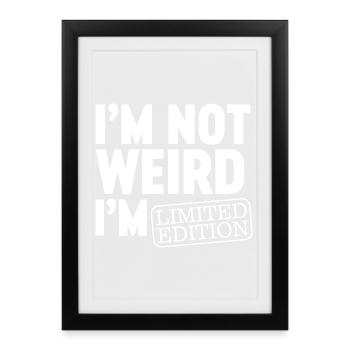 I'm Not Weird Im Limited Edition I am Funny Design - Framed poster (27 × 37 cm) - black - Front