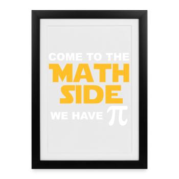 Come to the Math Side we have Pie - Affiche encadrée (27 × 37 cm) - noir - Devant