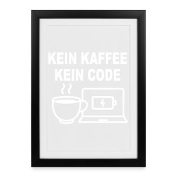 Kein Kaffee Kein Code – Funny Programmer Design - Framed poster (27 × 37 cm) - black - Front