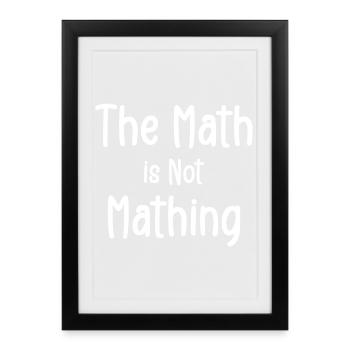 the math is not mathing - Framed poster (27 × 37 cm) - black - Front