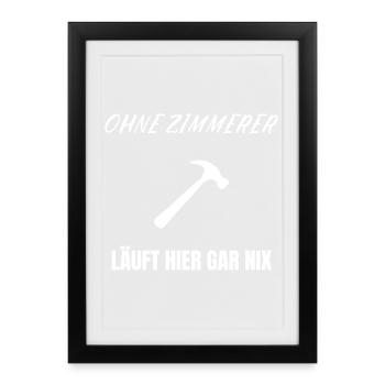 Ohne Zimmerer läuft nix – Lustiges Handwerker Shir - Gerahmtes Poster (27 × 37 cm) - Schwarz - Vorne