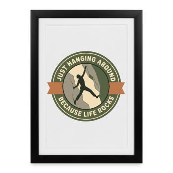 Just Hanging Around Because Life Rocks Climbing - Framed poster (27 × 37 cm) - black - Front