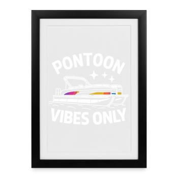  Pontoon Vibes Only Lustige Pontonboot Sprüche Für - Gerahmtes Poster (27 × 37 cm) - Schwarz - Vorne