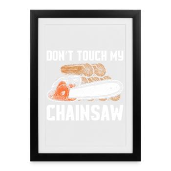 Don't touch my chainsaw woodcutter making - Framed poster (27 × 37 cm) - black - Front