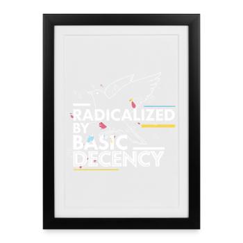 Radicalized by Basic Decency Statement Design - Framed poster (27 × 37 cm) - black - Front