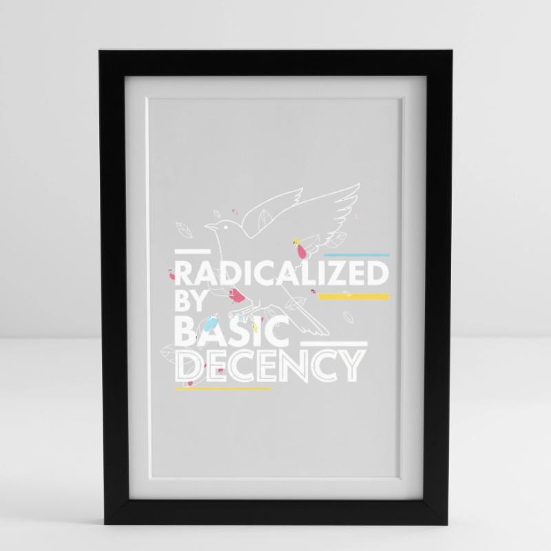 Radicalized by Basic Decency Statement Design Framed poster (27 × 37 cm)