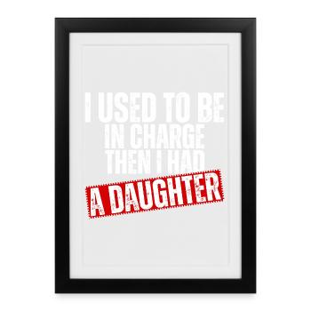 Be in Charge Then I Had A Daughter Funny dad - Framed poster (27 × 37 cm) - black - Front
