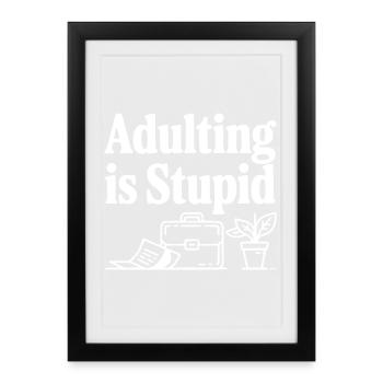 Adulting is Stupid - Framed poster (27 × 37 cm) - black - Front