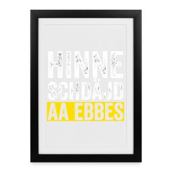 Hinne Schdajd Aa Ebbes - Gerahmtes Poster (27 × 37 cm) - Schwarz - Vorne