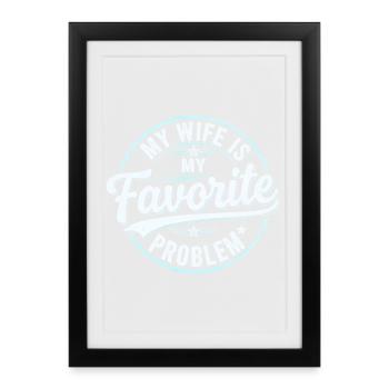 My Wife is My Favorite Problem Shirt Funny Quote  - Affiche encadrée (27 × 37 cm) - noir - Devant