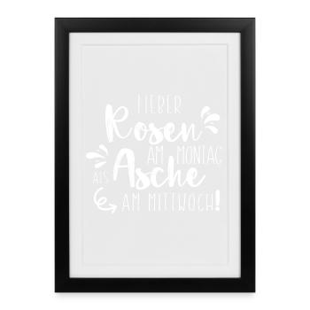 Lieber Rosen am Montag als Asche - Gerahmtes Poster (27 × 37 cm) - Schwarz - Vorne