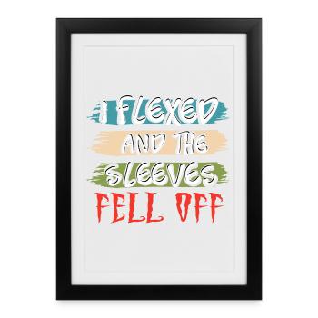 I Flexed and The Sleeves Fell Off - Gerahmtes Poster (27 × 37 cm) - Schwarz - Vorne