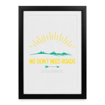 We Don't Need Roads. Ultra Runners - Framed poster (27 × 37 cm) - black - Front