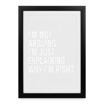 Je ne dis pas que j’explique pourquoi j’ai raison - Affiche encadrée (27 × 37 cm) - noir - Devant