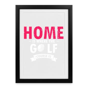 Home Is Where The Golf Course Is Quote - Framed poster (27 × 37 cm) - black - Front
