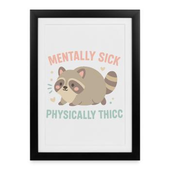 Mentalement malade physiquement Thicc Humour de raton laveur - Affiche encadrée (27 × 37 cm) - noir - Devant