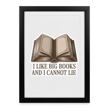 I like Big Books cannot lie funny Bookworm Quote - Framed poster (27 × 37 cm) - black - Front
