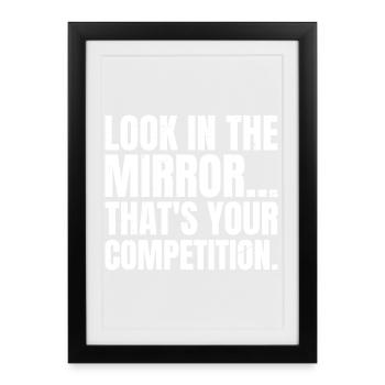 look in the mirror that's your competition - Framed poster (27 × 37 cm) - black - Front