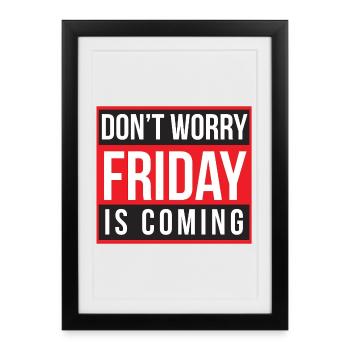 Don't Worry Friday is Coming - Framed poster (27 × 37 cm) - black - Front
