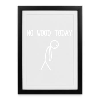 Plus de bois aujourd’hui Bois tronçonneuse - Affiche encadrée (27 × 37 cm) - noir - Devant