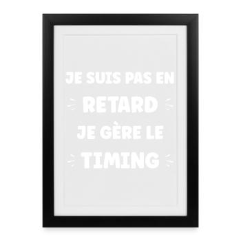 Je suis pas en retard, Je gère le timing - Affiche encadrée (27 × 37 cm) - noir - Devant