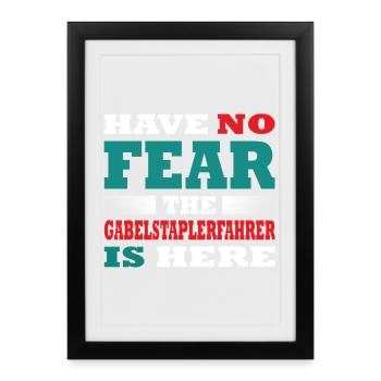 N’ayez crainte, le Gabelstaplerfahrer est là. Tenue. - Affiche encadrée (27 × 37 cm) - noir - Devant