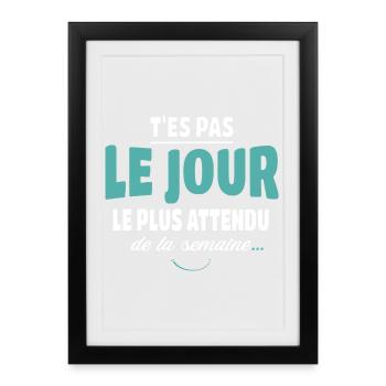 You're not the most awaited day, Humor - Framed poster (27 × 37 cm) - black - Front