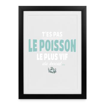 T’es pas le poisson le plus vif du bocal - Affiche encadrée (27 × 37 cm) - noir - Devant