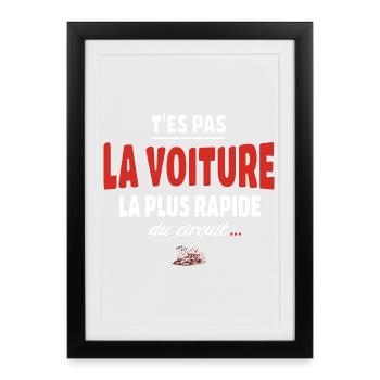 T’es pas la voiture la plus rapide du circuit - Affiche encadrée (27 × 37 cm) - noir - Devant