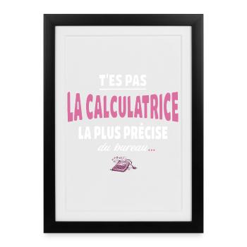 T’es pas la calculatrice la plus précise du bureau - Affiche encadrée (27 × 37 cm) - noir - Devant