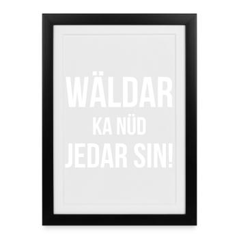 Wäldar ka nüd jedar sin! - Gerahmtes Poster (27 × 37 cm) - Schwarz - Vorne