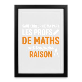 Profs de Maths Toujours Raison - Affiche encadrée (27 × 37 cm) - noir - Devant