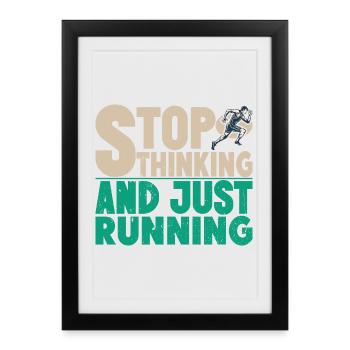 Arrête de penser à courir et juste cadeau de coureur de marathon - Affiche encadrée (27 × 37 cm) - noir - Devant