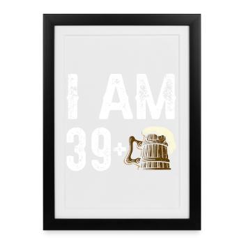 I Am 39 Plus Birthday Beer - Framed poster (27 × 37 cm) - black - Front