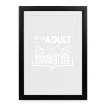 Being An Adult Is Exhausting - Erwachsensein - Framed poster (27 × 37 cm) - black - Front