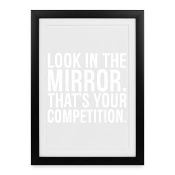 look in the mirror that's your competition - Framed poster (27 × 37 cm) - black - Front