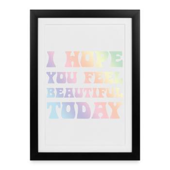 Hope You Feel Beautiful Today - Gerahmtes Poster (27 × 37 cm) - Schwarz - Vorne