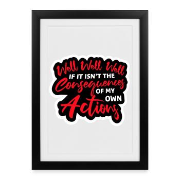 Well Well If Consequences My Own Actions Sarcasm - Framed poster (27 × 37 cm) - black - Front