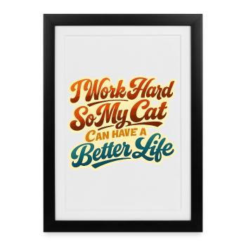 Ich arbeite hart damit meine Katze Luxusleben hat - Gerahmtes Poster (27 × 37 cm) - Schwarz - Vorne