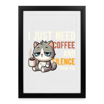 J’ai juste besoin d’un café et du silence, chat drôle - Affiche encadrée (27 × 37 cm) - noir - Devant