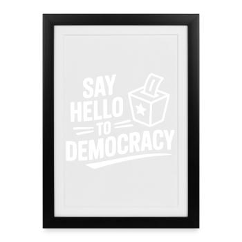 Say Hello to Democracy - Framed poster (27 × 37 cm) - black - Front