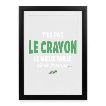 T’es pas le crayon le mieux taillé de la trousse - Affiche encadrée (27 × 37 cm) - noir - Devant