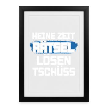 Keine Zeit Rätsel lösen Tschüss - Gerahmtes Poster (27 × 37 cm) - Schwarz - Vorne
