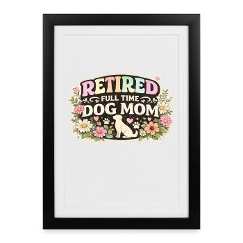Retirement Full Time Dog Mom Retiree Dogs - Framed poster (27 × 37 cm) - black - Front