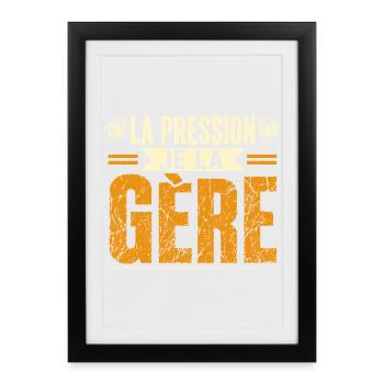 La pression je la gère - Affiche encadrée (27 × 37 cm) - noir - Devant